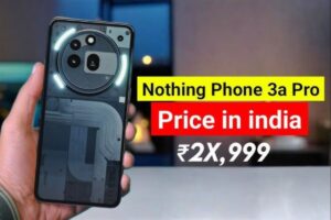 जानिए Nothing Phone 3a के शानदार स्मार्टफोन के फीचर्स और कीमत